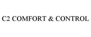 C2 COMFORT & CONTROL trademark