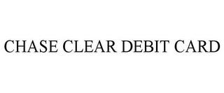 CHASE CLEAR DEBIT CARD trademark