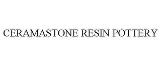 CERAMASTONE RESIN POTTERY trademark