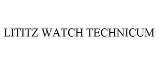 LITITZ WATCH TECHNICUM trademark