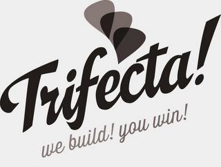 TRIFECTA! WE BUILD! YOU WIN! trademark