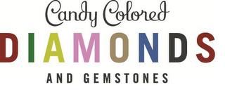 CANDY COLORED DIAMONDS AND GEMSTONES trademark