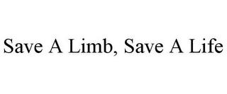 SAVE A LIMB, SAVE A LIFE trademark