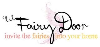 'LIL FAIRY DOOR INVITE THE FAIRIES INTO YOUR HOME trademark