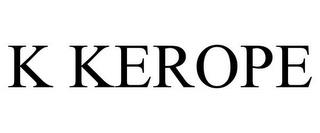 K KEROPE trademark