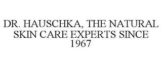 DR. HAUSCHKA, THE NATURAL SKIN CARE EXPERTS SINCE 1967 trademark