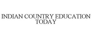 INDIAN COUNTRY EDUCATION TODAY trademark