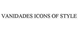 VANIDADES ICONS OF STYLE trademark