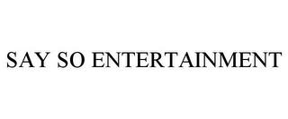 SAY SO ENTERTAINMENT trademark