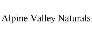 ALPINE VALLEY NATURALS trademark