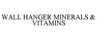 WALL HANGER MINERALS & VITAMINS trademark