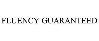 FLUENCY GUARANTEED trademark