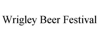 WRIGLEY BEER FESTIVAL trademark