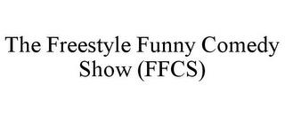 THE FREESTYLE FUNNY COMEDY SHOW (FFCS) trademark