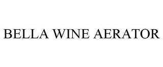 BELLA WINE AERATOR trademark