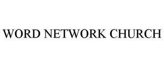 WORD NETWORK CHURCH trademark