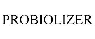 PROBIOLIZER trademark