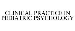 CLINICAL PRACTICE IN PEDIATRIC PSYCHOLOGY trademark