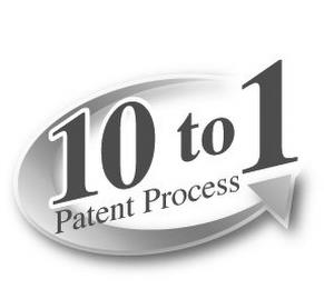 10 TO 1 PATENT PROCESS trademark