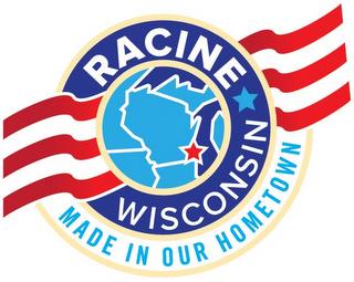 RACINE WISCONSIN MADE IN OUR HOMETOWN trademark