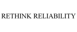 RETHINK RELIABILITY trademark