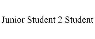 JUNIOR STUDENT 2 STUDENT trademark