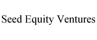 SEED EQUITY VENTURES trademark