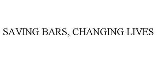 SAVING BARS, CHANGING LIVES trademark