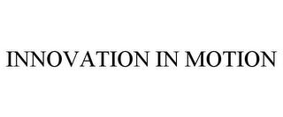 INNOVATION IN MOTION trademark