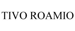 TIVO ROAMIO trademark