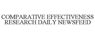 COMPARATIVE EFFECTIVENESS RESEARCH DAILY NEWSFEED trademark