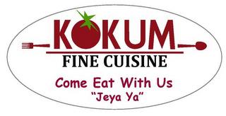 KOKUM FINE CUISINE COME EAT WITH US "JEYA YA" trademark