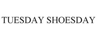 TUESDAY SHOESDAY trademark