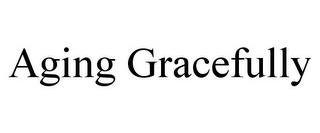 AGING GRACEFULLY trademark