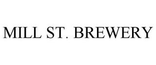 MILL ST. BREWERY trademark