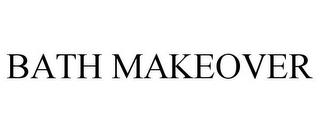 BATH MAKEOVER trademark