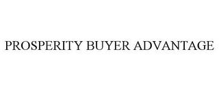 PROSPERITY BUYER ADVANTAGE trademark