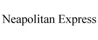 NEAPOLITAN EXPRESS trademark