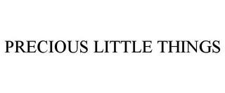 PRECIOUS LITTLE THINGS trademark