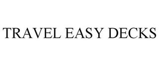 TRAVEL EASY DECKS trademark