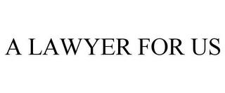 A LAWYER FOR US trademark