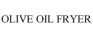 OLIVE OIL FRYER trademark