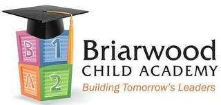 BRIARWOOD CHILD ACADEMY BUILDING TOMORROW'S LEADERS B A 1 2 trademark