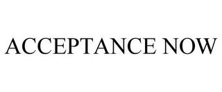 ACCEPTANCE NOW trademark