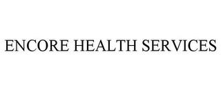 ENCORE HEALTH SERVICES trademark