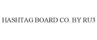 HASHTAG BOARD CO. BY RU3 trademark