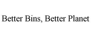 BETTER BINS, BETTER PLANET trademark