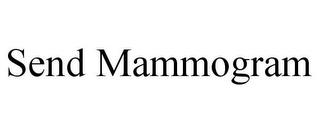 SEND MAMMOGRAM trademark