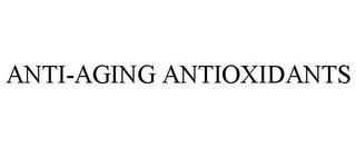 ANTI-AGING ANTIOXIDANTS trademark