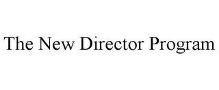 THE NEW DIRECTOR PROGRAM trademark